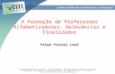 A Formação de Professores Alfabetizadores: Relevâncias e Finalidades Telma Ferraz Leal Universidade Federal de Pernambuco - Centro de Educação - Centro.
