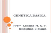 GENÉTICA BÁSICA Profª Cristina M. O. F. Disciplina Biologia.