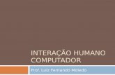 INTERAÇÃO HUMANO COMPUTADOR Prof. Luiz Fernando Moledo.