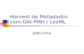 Harvest de Metadados com OAI-PMH / LexML João Lima.