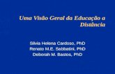 Uma Visão Geral da Educação a Distância Silvia Helena Cardoso, PhD Renato M.E. Sabbatini, PhD Deborah M. Bastos, PhD.