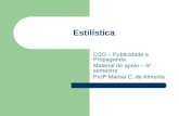 Estilística CSO – Publicidade e Propaganda Material de apoio – 5º semestre Profª Marisa C. de Almeida.