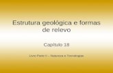 Estrutura geológica e formas de relevo Capítulo 18 Livro Parte II – Natureza e Tecnologias.