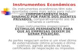 Instrumentos Econômicos Os instrumentos econômicos têm sido apontados como mais aptos para induzir um COMPORTAMENTO MAIS DINÂMICO POR PARTE DOS AGENTES.