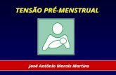 TENSÃO PRÉ-MENSTRUAL José Antônio Morais Martins.