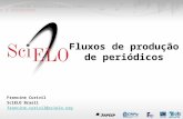 Fluxos de produção de periódicos Francine Curivil SciELO Brasil francine.curivil@scielo.org.
