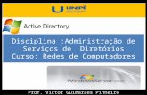 Disciplina :Administração de Serviços de Diretórios Curso: Redes de Computadores Prof. Victor Guimarães Pinheiro.