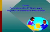 Etapas Procedimentos Práticos para Registro de Inventário Patrimonial Etapas Procedimentos Práticos para Registro de Inventário Patrimonial.