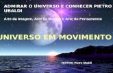 ADMIRAR O UNIVERSO E CONHECER PIETRO UBALDI Arte da Imagem, Arte da Música e Arte do Pensamento UNIVERSO EM MOVIMENTO TEXTOS: Pietro Ubaldi.