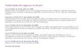 Publicidade de cigarros no Brasil Lei nº 9.294, de 15 de julho de 1996 Dispõe sobre as restrições ao uso e à propaganda de produtos fumígeros, bebidas.