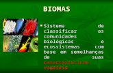 BIOMAS Sistema de classificar as comunidades biológicas e ecossistemas com base em semelhanças de suas características vegetais.