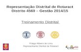 Representação Distrital de Rotaract Distrito 4560 – Gestão 2014/15 Thiago Ribeiro de Lima Representante Distrital de Rotaract Treinamento Distrital.