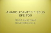ANABOLIZANTES E SEUS EFEITOS MARIA AMAZONAS NOVEMBRO/2011.