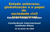Estado soberano, globalização e o papel da sociedade civil transnacional Eduardo Felipe P. Matias Conferência Internacional Instituto Ethos 22 de junho.