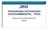 PROGRAMA INTEGRADO SOCIOAMBIENTAL - PISA OBRAS DE SANEAMENTO DMAE.