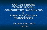 CAP 116-TERAPIA TRANSFUSIONAL: COMPONENTES SANGUINEOS E COMPLICAÇÕES DAS TRANSFUSÕES E1 CIRO RIBAS NETO CEPETI.