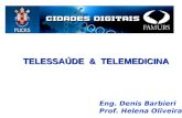 Eng. Denis Barbieri Prof. Helena Oliveira TELESSAÚDE & TELEMEDICINA.