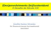 (Des)envolvimento (In)Sustentável (Des)envolvimento (In)Sustentável O Desafio do Século XXI Joselito Santos Abrantes Dr. Desenvolvimento Socioambiental.