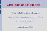 Maria de Fátima Ramos Brandão Teoria e Prática Pedagógica em Informática 2 Ciência da Computação UnB Novembro de 2010 Ontologia da Linguagem.
