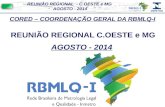 REUNIÃO REGIONAL - C.OESTE e MG AGOSTO - 2014 AGOSTO - 2014 CORED – COORDENAÇÃO GERAL DA RBMLQ-I REUNIÃO REGIONAL C.OESTE e MG AGOSTO - 2014.