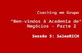 Coaching em Grupo “Bem-vindos à Academia de Negócios - Parte 2” Sessão 5: SalesRICH.