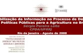 A Mobilização da Informação no Processo de Decisão das Políticas Públicas para a Agricultura no Brasil Sérgio Pereira Leite CPDA/UFRRJ Rio de Janeiro –