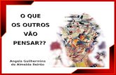 O QUE OS OUTROS VÃOPENSAR?? Angela Guilhermina de Almeida Beirão.