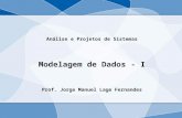 Análise e Projetos de Sistemas Modelagem de Dados - I Prof. Jorge Manuel Lage Fernandes.