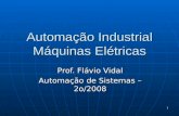 1 Automação Industrial Máquinas Elétricas Prof. Flávio Vidal Automação de Sistemas – 2o/2008.