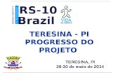 TERESINA, PI 28-30 de maio de 2014 T ERESINA - PI P ROGRESSO DO P ROJETO Brazil ROAD SAFETY IN TEN COUNTRIES RS-10.