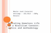 Maria José Coracini Unicamp – IEL/DLA - CNPq Brazil Narrating Homeless Life in a Brazilian Context: ethics and methodology.
