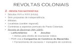 REVOLTAS COLONIAIS 1 - REVOLTAS NATIVISTAS: Séculos XVII e XVIII (início). Sem propostas de independência. Elitistas. Localistas (caráter regional). Contrárias.