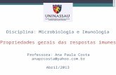 Disciplina: Microbiologia e Imunologia Propriedades gerais das respostas imunes Professora: Ana Paula Costa anaprcosta@yahoo.com.br Abril/2013.