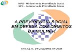 MPS - Ministério da Previdência Social SPS - Secretaria de Previdência Social A PREVIDÊNCIA SOCIAL EM DEFESA DOS DIREITOS DA MULHER BRASÍLIA, FEVEREIRO.