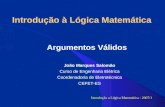 Introdução à Lógica Matemática Argumentos Válidos Introdução a Lógica Matemática - 2007/1 João Marques Salomão Curso de Engenharia Elétrica Coordenadoria.