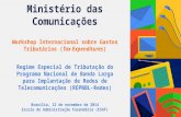 Ministério das Comunicações Workshop Internacional sobre Gastos Tributários (Tax Expenditures) Regime Especial de Tributação do Programa Nacional de Banda.