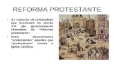 REFORMA PROTESTANTE As rupturas da cristandade que ocorreram no século XVI são genericamente chamadas de “Reforma protestante”.As rupturas da cristandade.