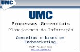 Processos Gerenciais Profº Adilson Lima adilsonls@umc.br Planejamento da Informação 1 Conceitos e bases em Endomarketing.