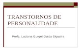 TRANSTORNOS DE PERSONALIDADE Profa. Luciana Gurgel Guida Siqueira.