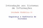 Introdução aos Sistemas de Informações Unidade Didática 6: Segurança e Auditoria de Sistemas.