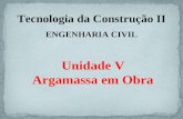 Tecnologia da Construção II ENGENHARIA CIVIL Unidade V Argamassa em Obra.