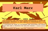 Karl Marx 1818 – 1883 d.C. Máxima: “Os filósofos não têm feito senão interpretar o mundo de diferentes maneiras, o que importa é transformá-lo”. Teses.