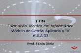 FTIN Formação Técnica em Informática Módulo de Gestão Aplicada a TIC AULA 03 Prof. Fábio Diniz.