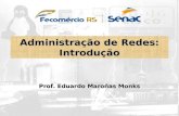 Administração de Redes: Introdução Prof. Eduardo Maroñas Monks.