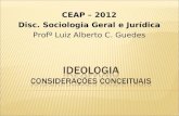 CEAP – 2012 Disc. Sociologia Geral e Jurídica Profº Luiz Alberto C. Guedes.