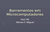Barramentos em Microcomputadores PUC-PR Afonso F. Miguel.