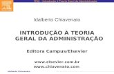 ITGA – Introdução à Teoria Geral da Administração Idalberto Chiavenato INTRODUÇÃO À TEORIA GERAL DA ADMINISTRAÇÃO Editora Campus/Elsevier .