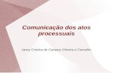 Comunicação dos atos processuais Ianny Cristina de Campos Oliveira e Carvalho.