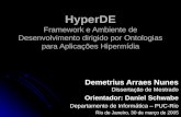 HyperDE Framework e Ambiente de Desenvolvimento dirigido por Ontologias para Aplicações Hipermídia Demetrius Arraes Nunes Dissertação de Mestrado Orientador: