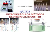 Prof. Valmir F. Juliano INTRODUÇÃO AOS MÉTODOS ELETROANALÍTICOS – III QUI221.